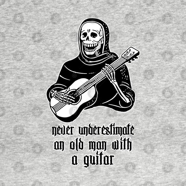 Never Underestimate An Old Man With A Guitar - Funny Guitarist Humor Design by DankFutura